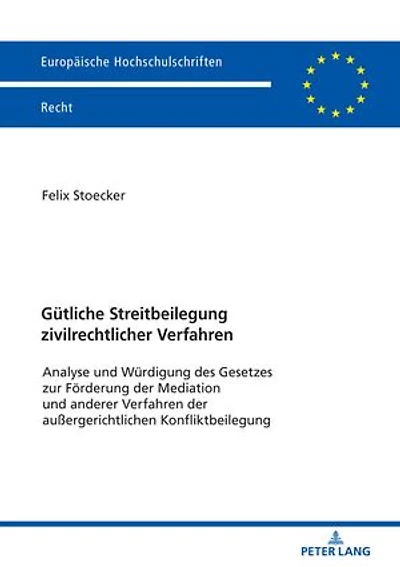 Guetliche Streitbeilegung zivilrechtlicher Verfahren: Analyse und Wuerdigung des Gesetzes zur Foerderung der Mediation und anderer Verfahren der außergerichtliche Konfliktbeilegung