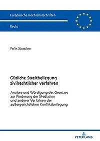 Guetliche Streitbeilegung zivilrechtlicher Verfahren: Analyse und Wuerdigung des Gesetzes zur Foerderung der Mediation und anderer Verfahren der außergerichtliche Konfliktbeilegung