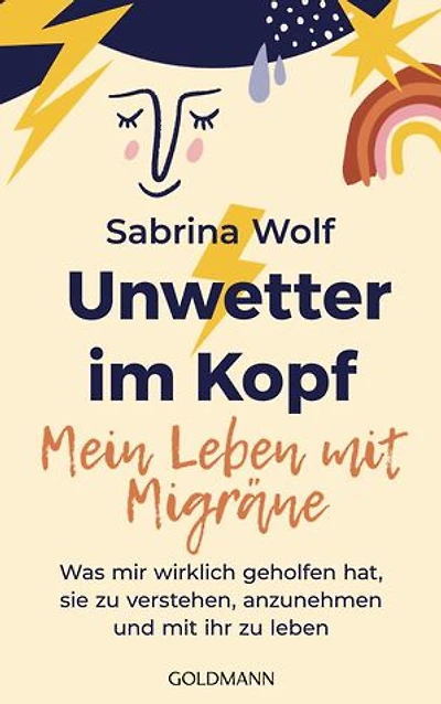 Unwetter im Kopf – Mein Leben mit Migräne: Was mir wirklich geholfen hat, sie zu verstehen, anzunehmen und mit ihr zu leben - Das Buch zum erfolgreichen Migräne-Podcast