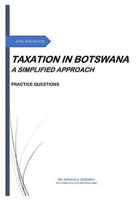 Taxation in Botswana: A simplified Approach - Practice Questions