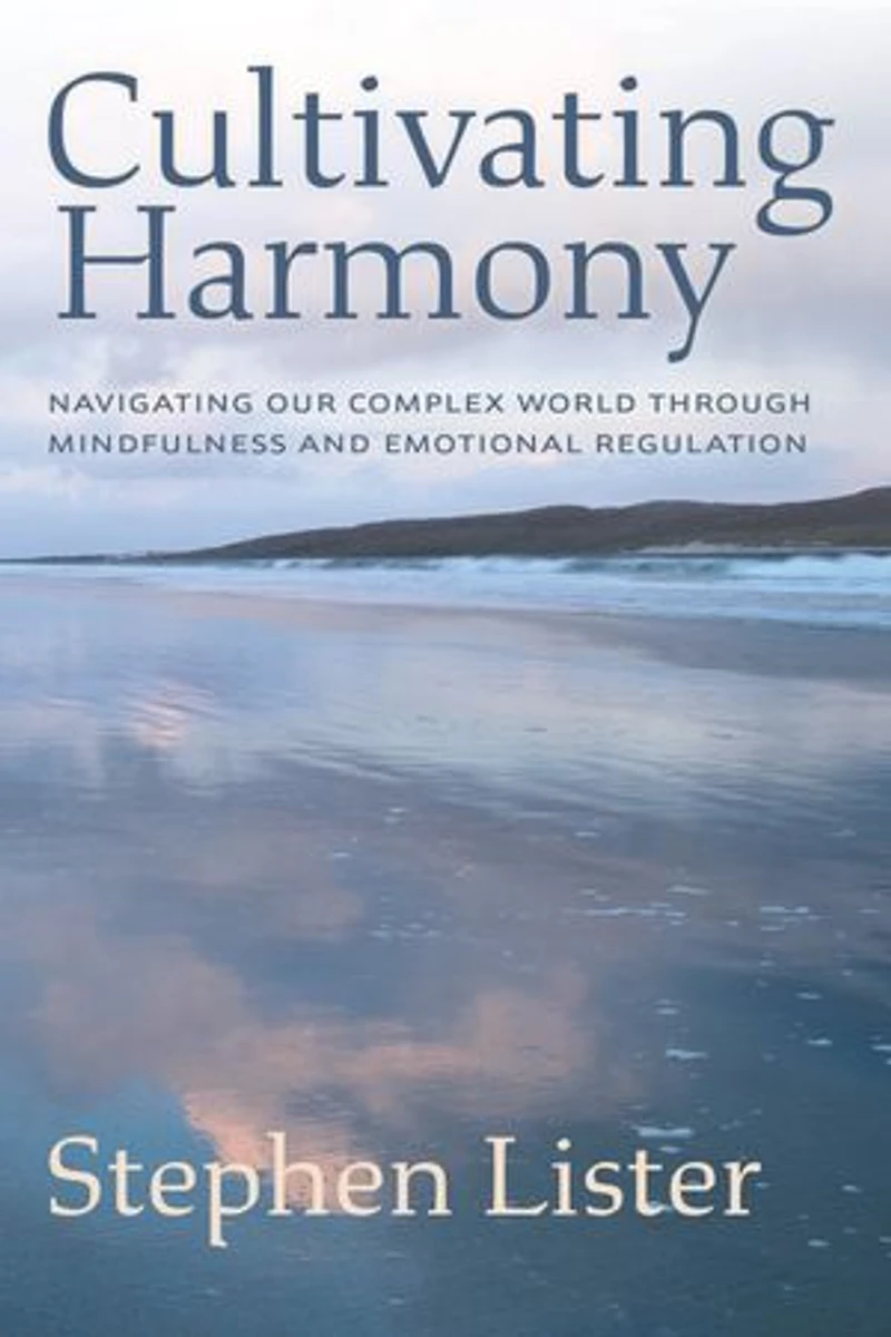 Cultivating Harmony: Navigating Our Complex World Through Mindfulness and Emotional Regulation