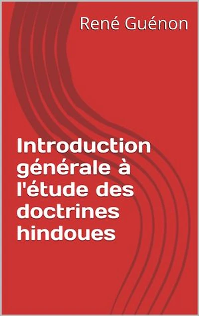 Introduction générale à l'étude des doctrines hindoues