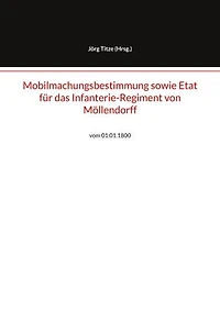 Mobilmachungsbestimmung sowie Etat für das Infanterie-Regiment von Möllendorff: vom 01.01.1800