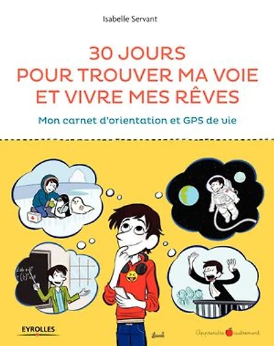30 jours pour trouver ma voie et vivre mes rêves : mon carnet d'orientation GPS de vie: vie