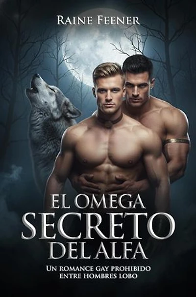 El Omega Secreto del Alfa: Un romance gay prohibido entre hombres lobo