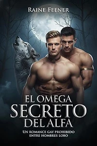 El Omega Secreto del Alfa: Un romance gay prohibido entre hombres lobo