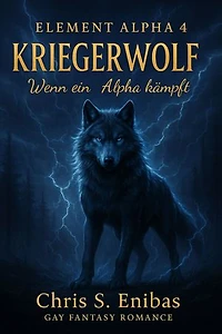 (ELEMENT ALPHA 4) Kriegerwolf - Wenn ein Alpha kämpft: Gay-Fantasy-Romance
