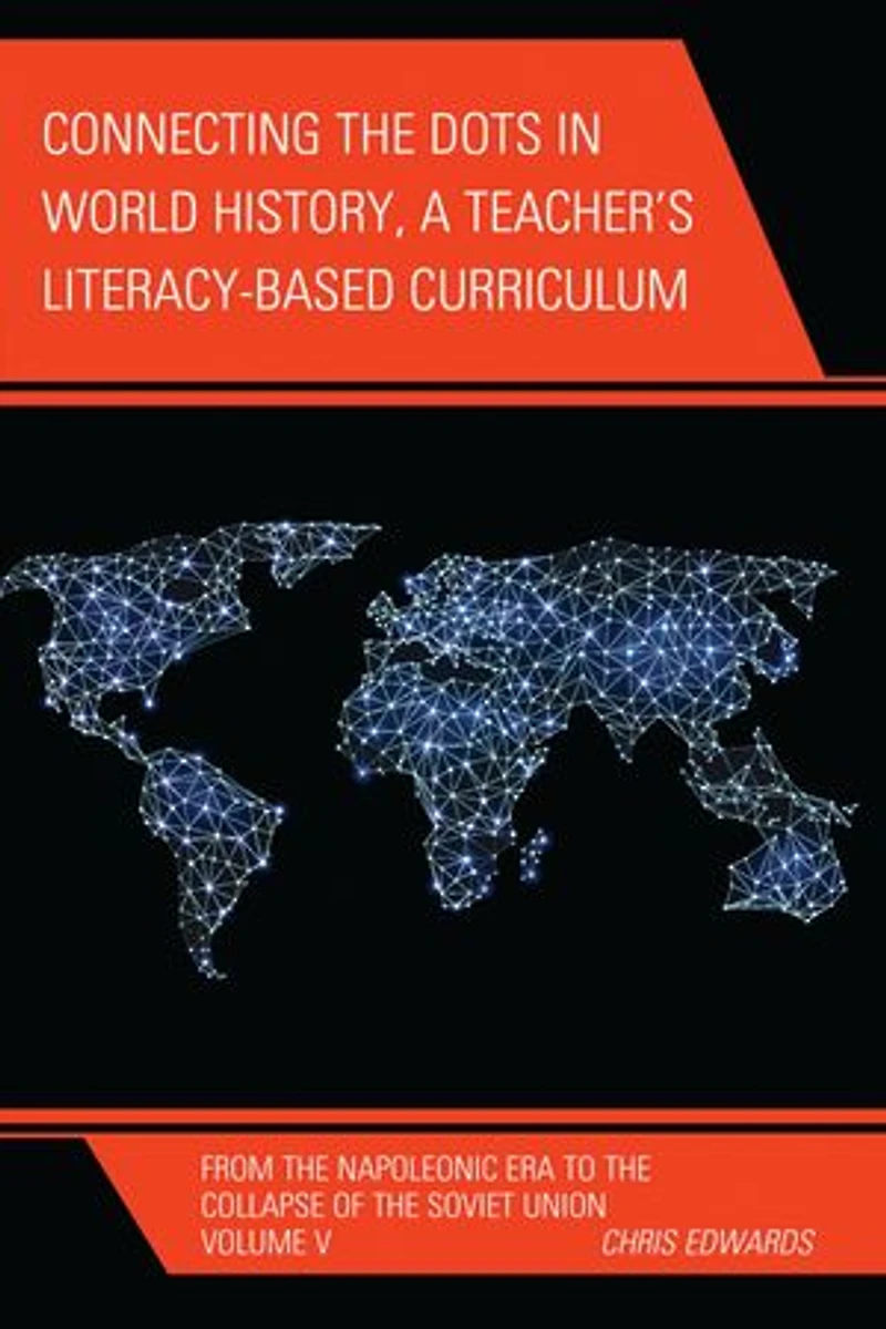 Connecting the Dots World History, A Teacher's Literacy Based Curriculum: From Napoleonic Era to Collapse of Soviet Union, Volume 5