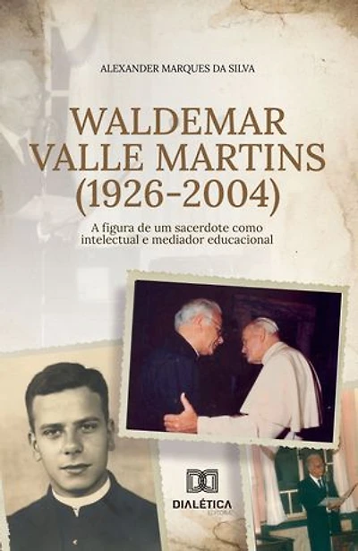 Waldemar Valle Martins (1926-2004): a figura de um sacerdote como intelectual e mediador educacional
