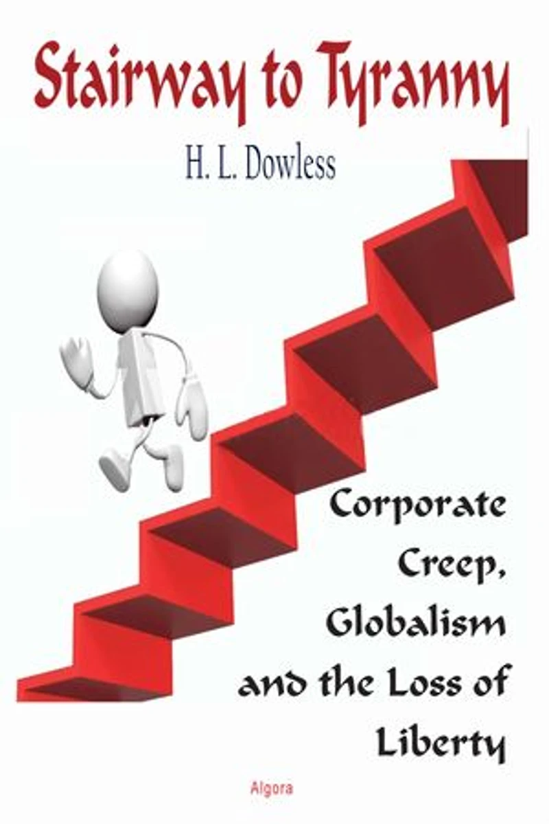 Stairway to Tyranny: Corporate Creep, Globalism and the Loss of Liberty