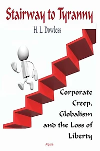 Stairway to Tyranny: Corporate Creep, Globalism and the Loss of Liberty