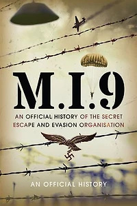 M.I.9: the Official History of Secret Escape and Evasion Organisation