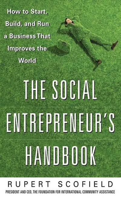 the Social Entrepreneur's Handbook: How to Start, Build, and Run a Business That Improves World