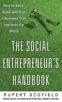 the Social Entrepreneur's Handbook: How to Start, Build, and Run a Business That Improves World