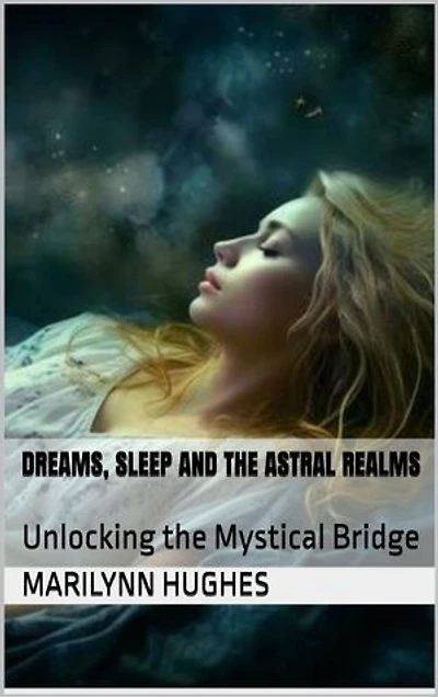 Dreams, Sleep and the Astral Realms: Unlocking the Mystical Bridge