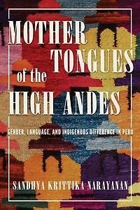 Mother Tongues of the High Andes: Gender, Language, and Indigenous Difference Peru