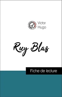Analyse de l'œuvre : Ruy Blas (résumé et fiche de lecture plébiscités par les enseignants sur fichedelecture.fr)