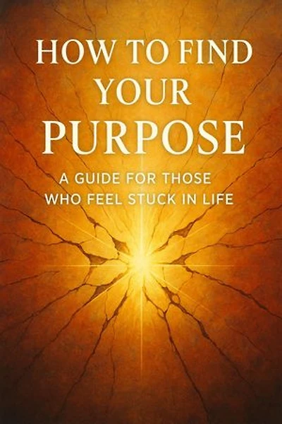 How to Find Your Purpose A Guide for Those Who Feel Stuck in Life