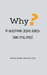 Why?: 12 Questions Jesus Asked and Still Does