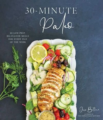30-minute Paleo: 60 Low-prep, Big-flavor Meals For Every Day Of The Week