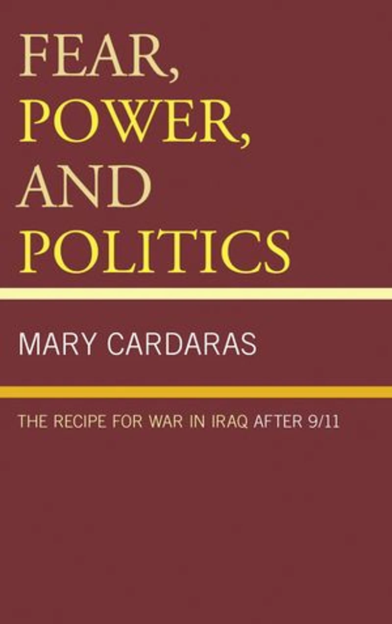 Fear, Power, and Politics: The Recipe for War Iraq after 9/11