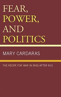 Fear, Power, and Politics: The Recipe for War Iraq after 9/11