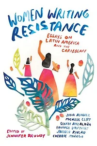 Women Writing Resistance: Essays On Latin America And The Caribbean