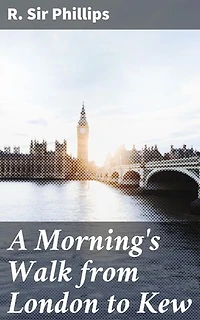 A Morning's Walk from London to Kew: Enriched edition. A Literary Journey Through 18th-Century London and Kew