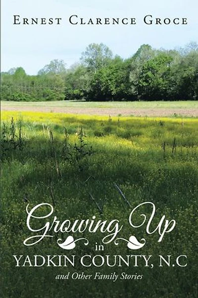 Growing Up Yadkin County, N.C and Other Family Stories