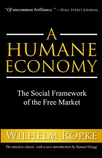 A Humane Economy: The Social Framework Of Free Market