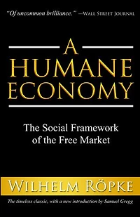 A Humane Economy: The Social Framework Of Free Market