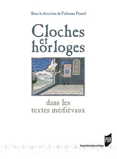 Cloches et horloges dans les textes médiévaux: mesurer maîtriser le temps