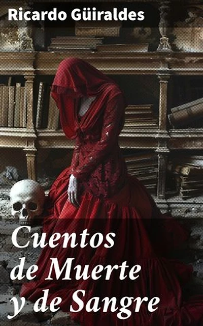 Cuentos de Muerte y de Sangre: Explorando los límites de la moralidad y la pasión en relatos de muerte y violencia en la Argentina rural