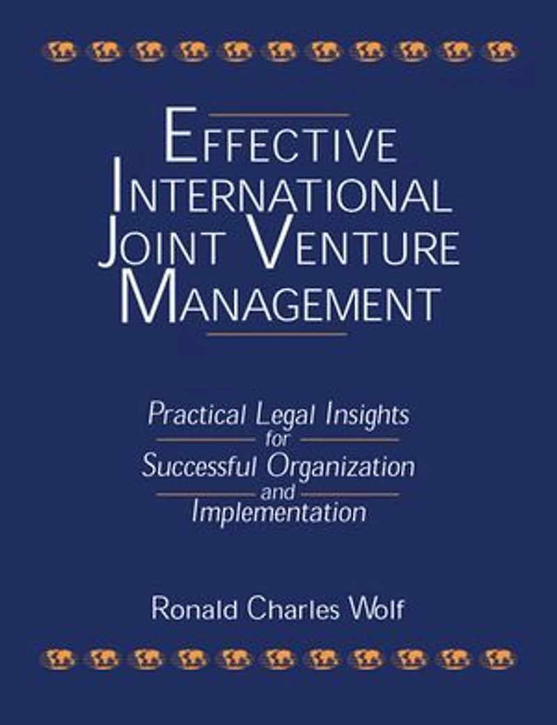 Effective International Joint Venture Management: Practical Legal Insights for Successful Organization and Implementation: Implementation
