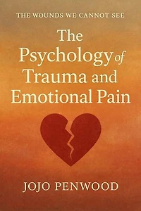 The Psychology of Trauma and Emotional Pain