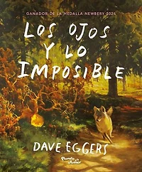 Los Ojos y lo imposible. Ganador de la Medalla Newbery / the Eyes and Impossible. A Medal Winner