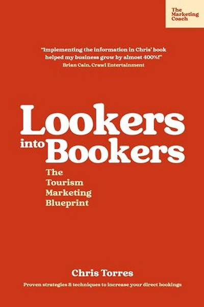 Lookers into Bookers, The Tourism Marketing Blueprint: Marketing Strategies for Tour Operators and Tourism Businesses