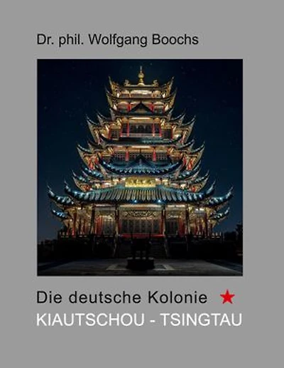 Die deutsche Kolonie Kiautschou - Tsingtau