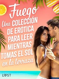 Fuego: Una colección de erótica para leer mientras tomas el sol en la terraza