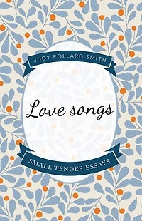 Love Songs: Small Tender Essays