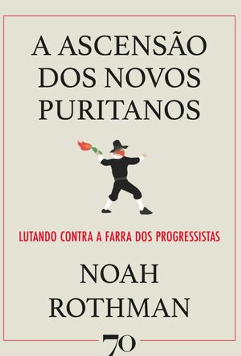 A Ascensão dos Novos Puritanos: Lutando Contra a Farra dos Progressistas