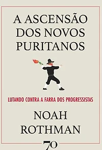 A Ascensão dos Novos Puritanos: Lutando Contra a Farra dos Progressistas