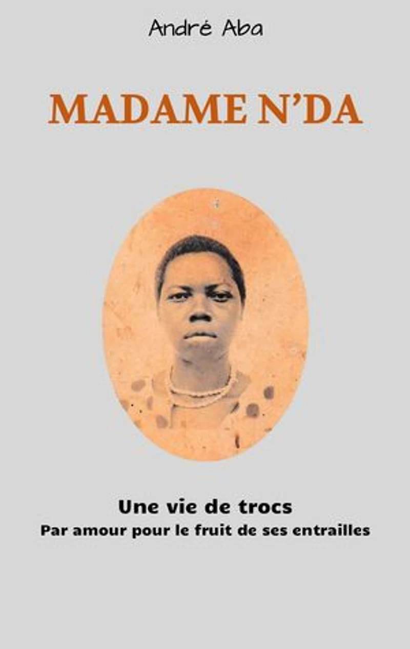 Madame N'DA: Une vie de trocs Pa amour pour le fruit de ses entrailles