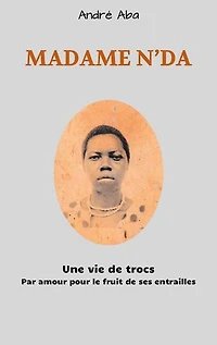 Madame N'DA: Une vie de trocs Pa amour pour le fruit de ses entrailles