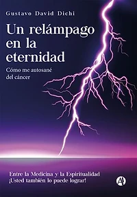 Un relámpago en la eternidad: Cómo me autosané del cáncer