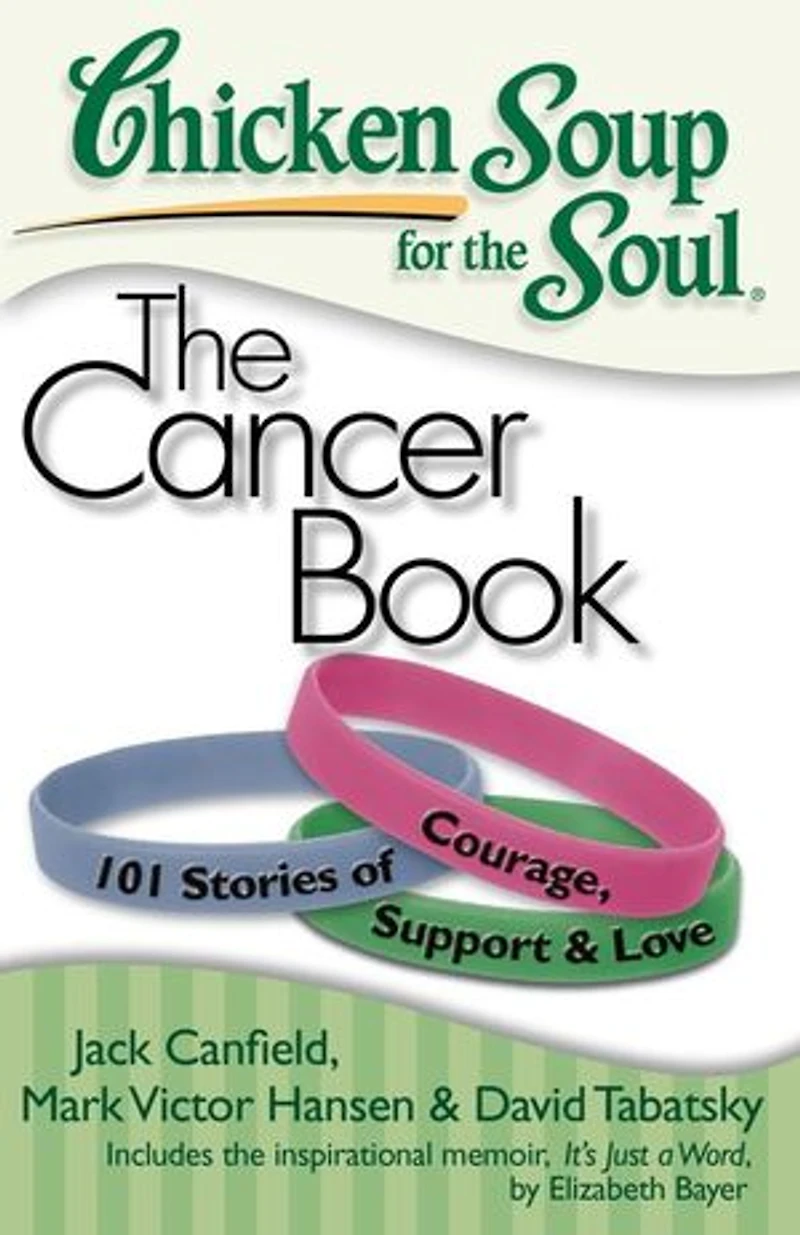 Chicken Soup for The Soul: Cancer Book: 101 Stories of Courage, Support & Love