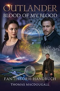 Outlander: Blood of My Blood Fan-Theorie Handbuch: Bestätigte Vorhersagen, entschlüsselte Easter Eggs und die versteckten Verbindungen, die nur wahre Outlander-Fans erkennen