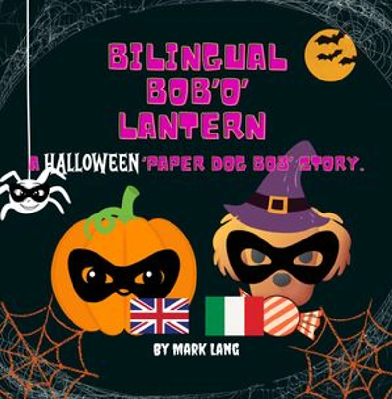 Bilingual Bob 'O' Lantern: The Bilingual Paper Dog Bob Series (English & Italian)
