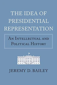 The Idea of Presidential Representation: An Intellectual and Political History