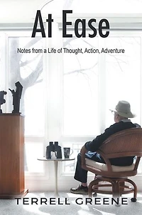 AT EASE: Notes from a Life of Thought, Action, Adventure
